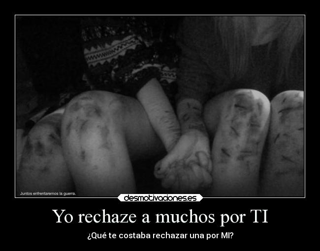 Yo rechaze a muchos por TI -