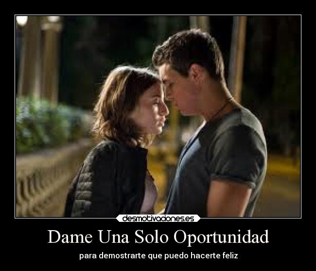 Dame Una Solo Oportunidad - para demostrarte que puedo hacerte feliz