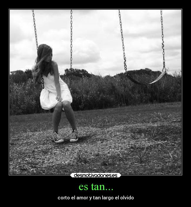 es tan... - corto el amor y tan largo el olvido