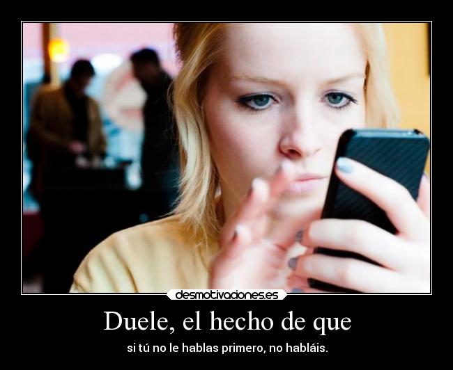 Duele, el hecho de que - 