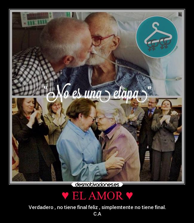 ♥ EL AMOR ♥ - Verdadero , no tiene final feliz , simplemtente no tiene final.
C.A