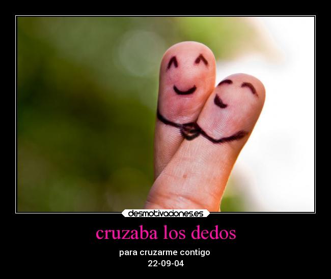 cruzaba los dedos - para cruzarme contigo
22-09-04