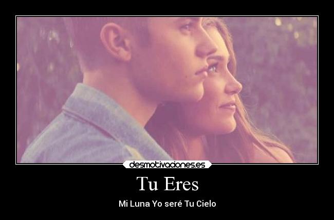 Tu Eres - Mi Luna Yo seré Tu Cielo