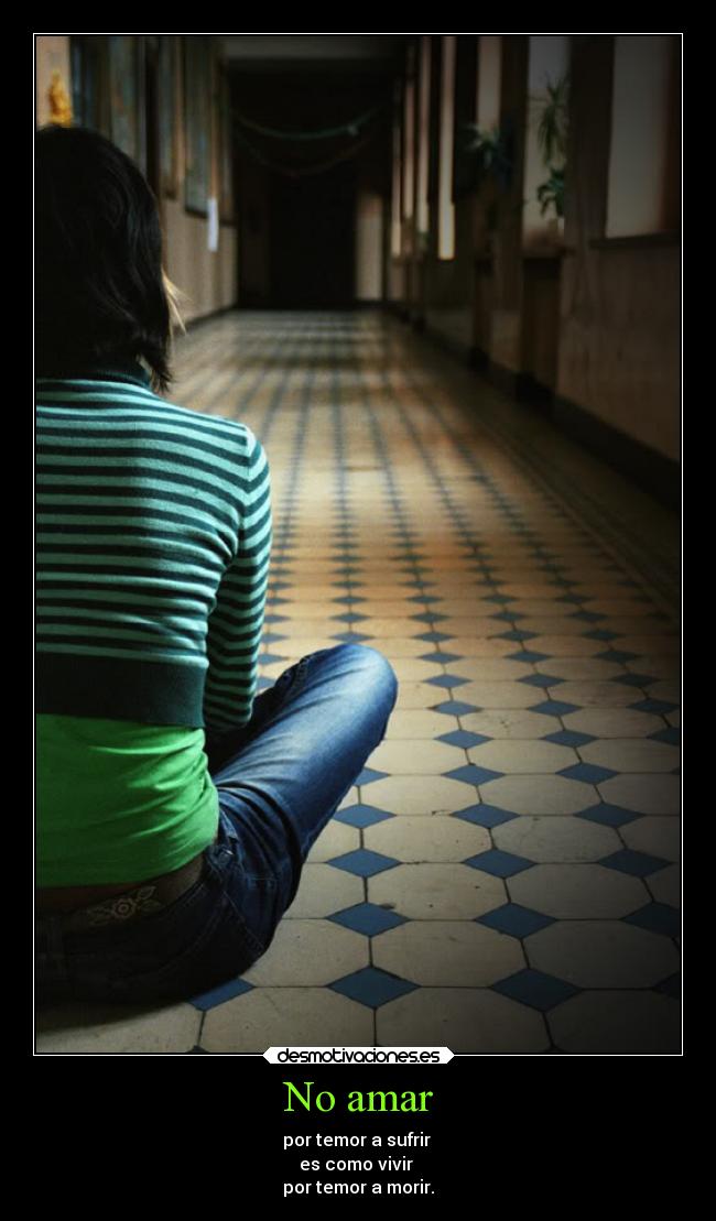 No amar - por temor a sufrir
es como vivir
por temor a morir.