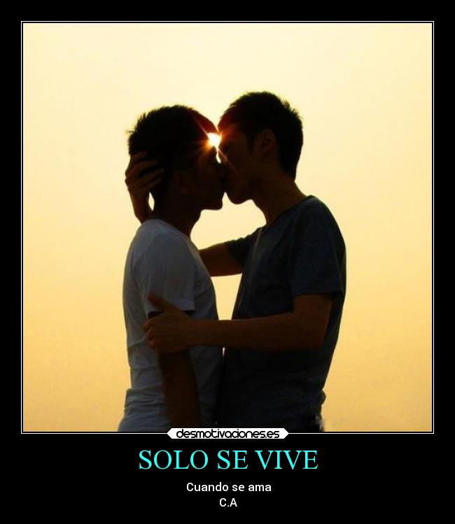 SOLO SE VIVE - ♥ ♥ ♥ Cuando se ama ♥ ♥ ♥
C.A