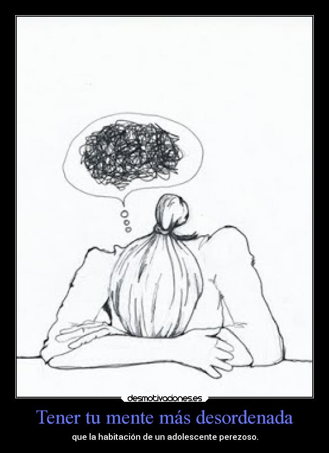 Tener tu mente más desordenada - 