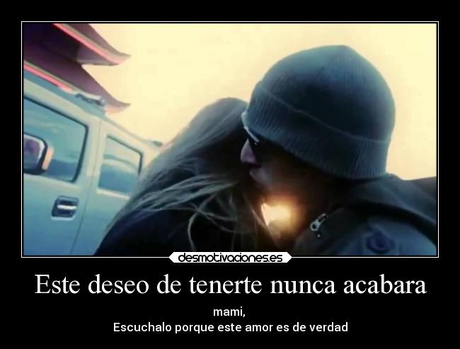 Este deseo de tenerte nunca acabara -