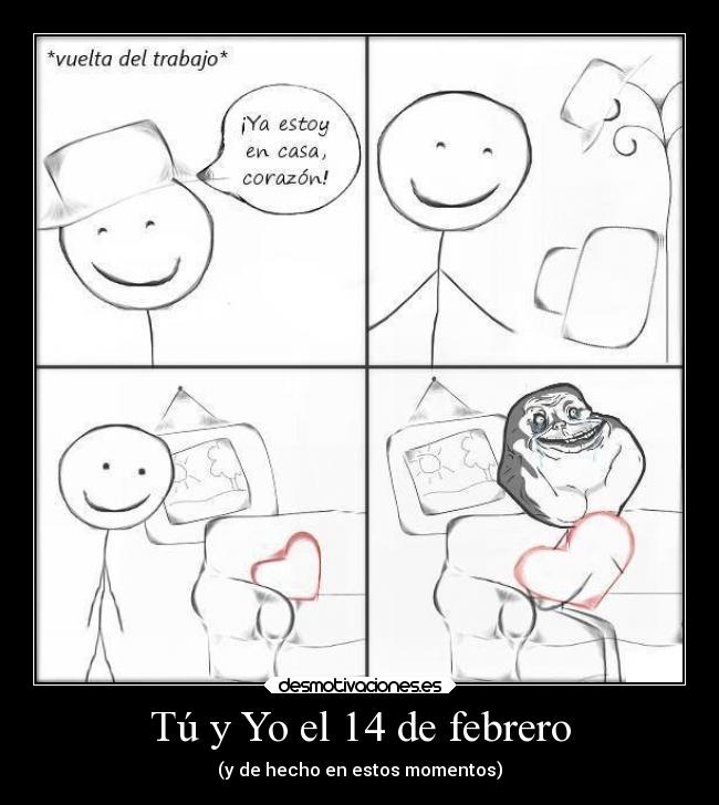 Tú y Yo el 14 de febrero - (y de hecho en estos momentos)