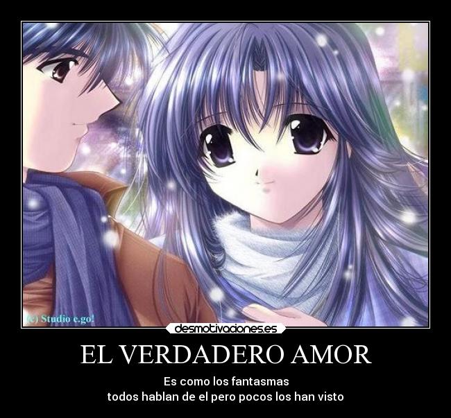 EL VERDADERO AMOR - Es como los fantasmas
todos hablan de el pero pocos los han visto