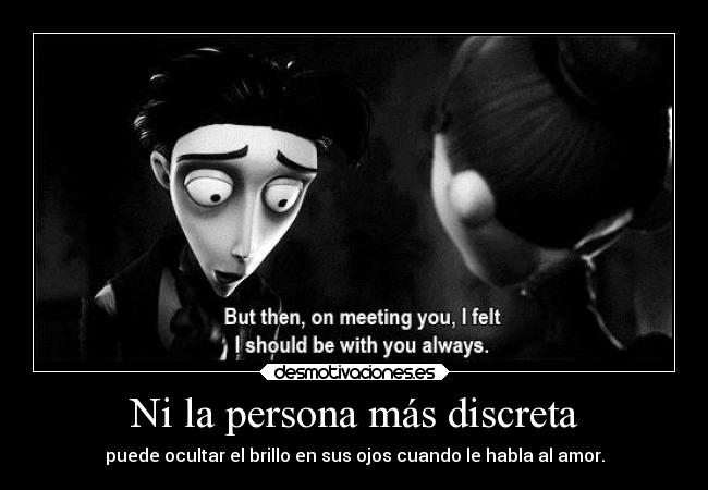 Ni la persona más discreta - puede ocultar el brillo en sus ojos cuando le habla al amor.
