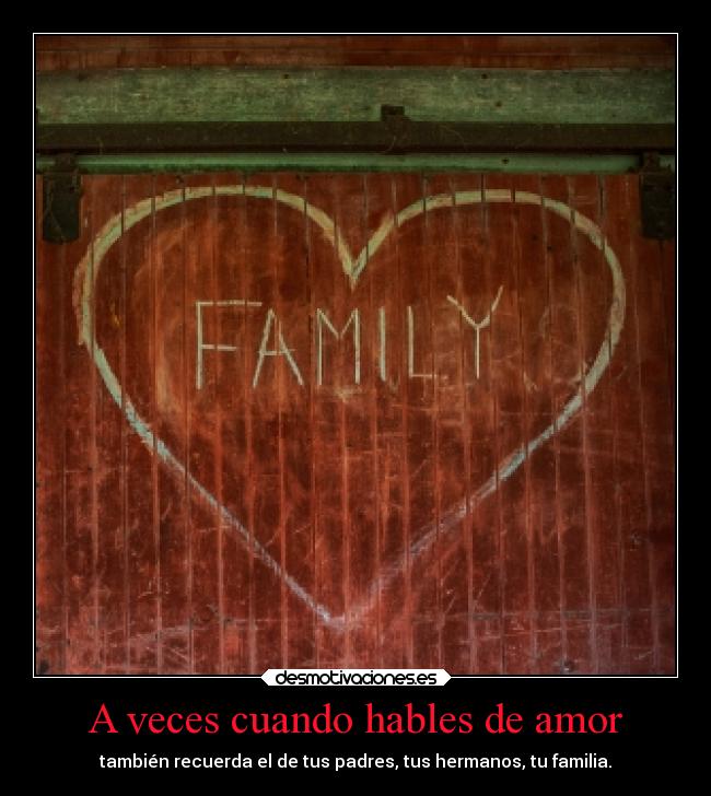 carteles amor felicidad familia amor toda esa gente mal pensada del recuerden desmotivaciones