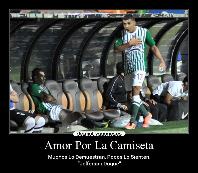 Amor Por La Camiseta - Muchos Lo Demuestran, Pocos Lo Sienten.
Jefferson Duque