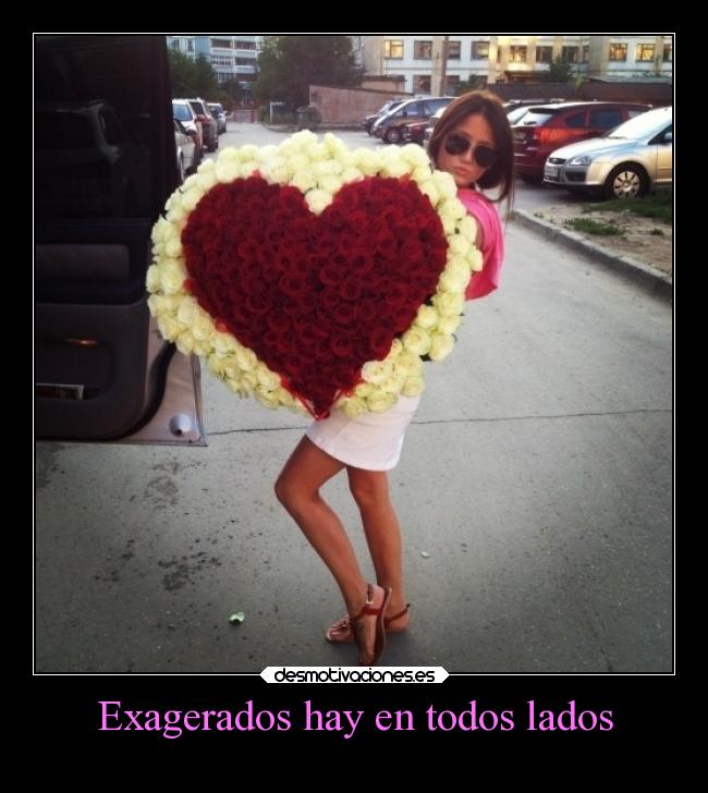Exagerados hay en todos lados -