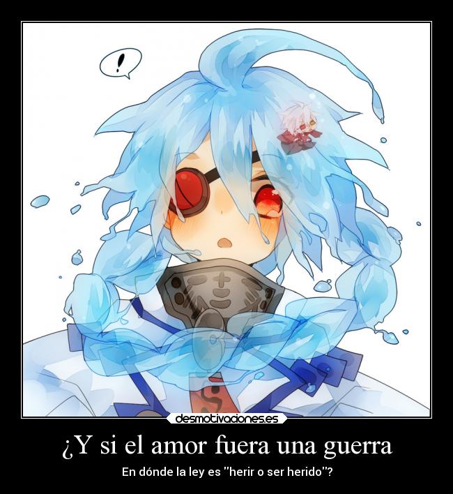 ¿Y si el amor fuera una guerra - En dónde la ley es herir o ser herido?