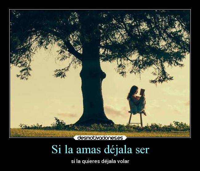 Si la amas déjala ser -