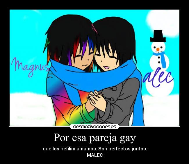 Por esa pareja gay - que los nefilim amamos. Son perfectos juntos.
MALEC