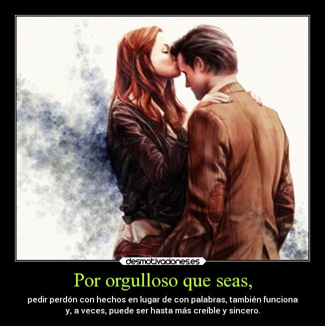 Por orgulloso que seas, -