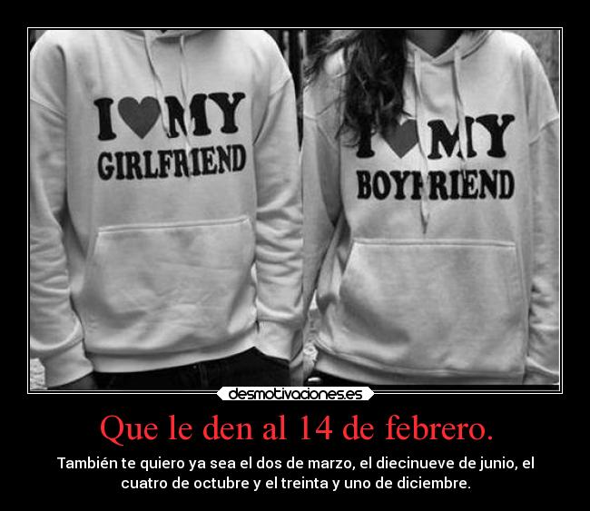Que le den al 14 de febrero. -