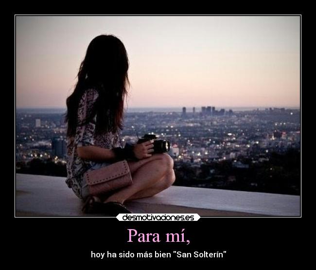 Para mí, - hoy ha sido más bien San Solterín