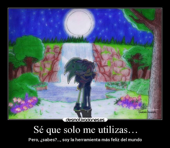 Sé que solo me utilizas… - 