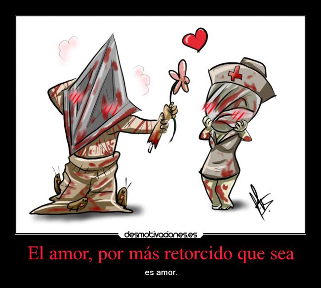 El amor, por más retorcido que sea - es amor.