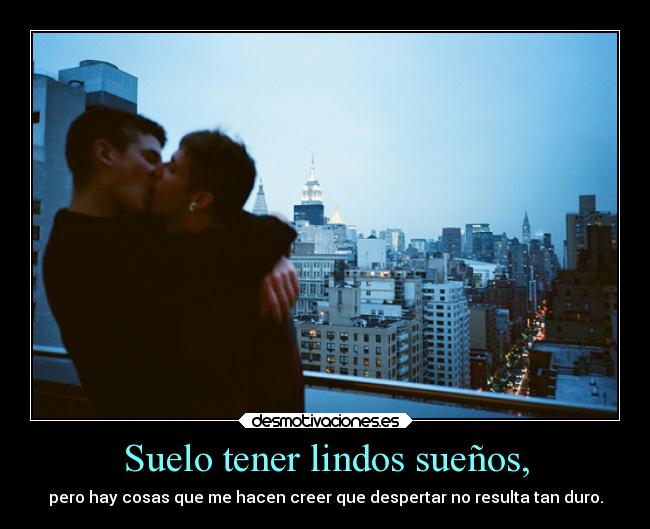 Suelo tener lindos sueños, - 