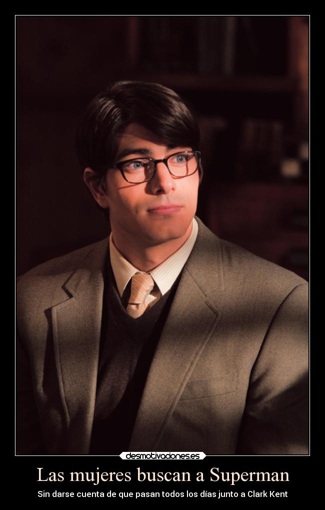 Las mujeres buscan a Superman - Sin darse cuenta de que pasan todos los días junto a Clark Kent