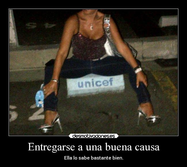Entregarse a una buena causa - Ella lo sabe bastante bien.