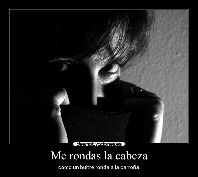 Me rondas la cabeza -
