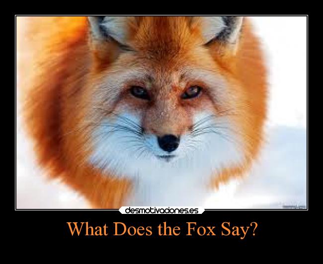 What Does the Fox Say? - 