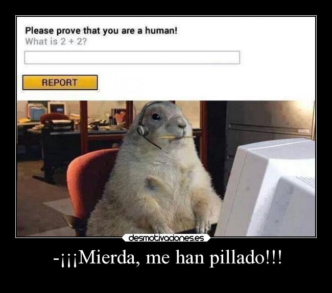 -¡¡¡Mierda, me han pillado!!! -