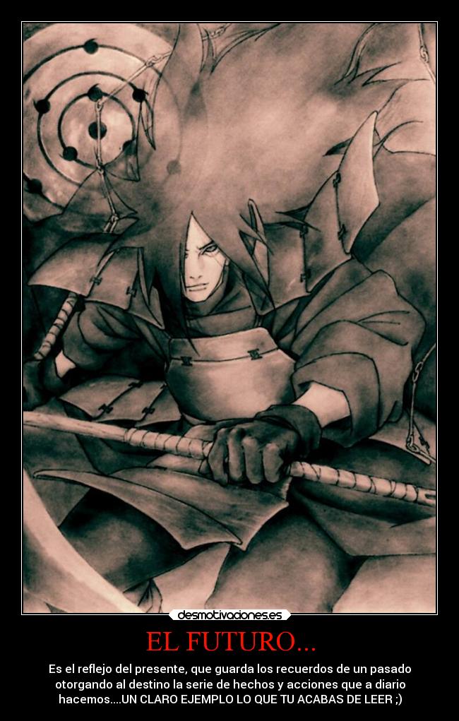 EL FUTURO... - Es el reflejo del presente, que guarda los recuerdos de un pasado
otorgando al destino la serie de hechos y acciones que a diario
hacemos....UN CLARO EJEMPLO LO QUE TU ACABAS DE LEER ;)