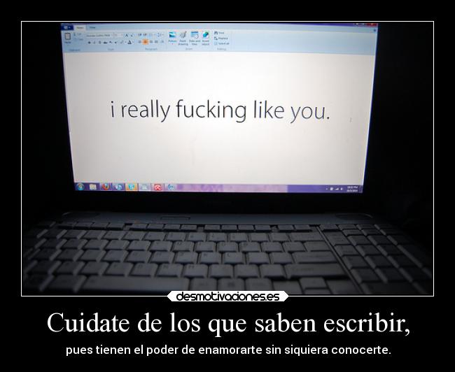 Cuidate de los que saben escribir, -
