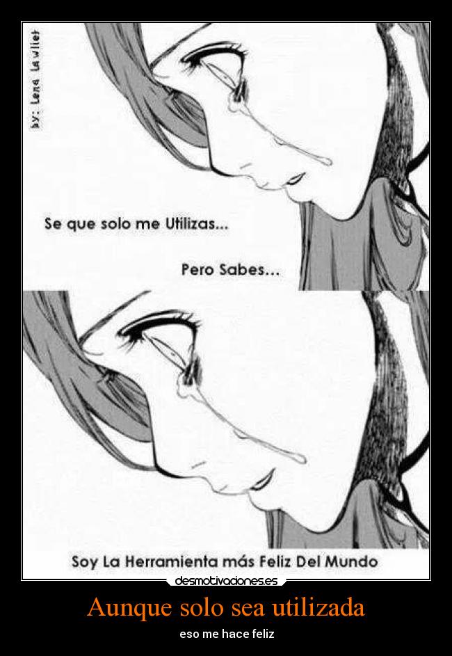 Aunque solo sea utilizada - eso me hace feliz