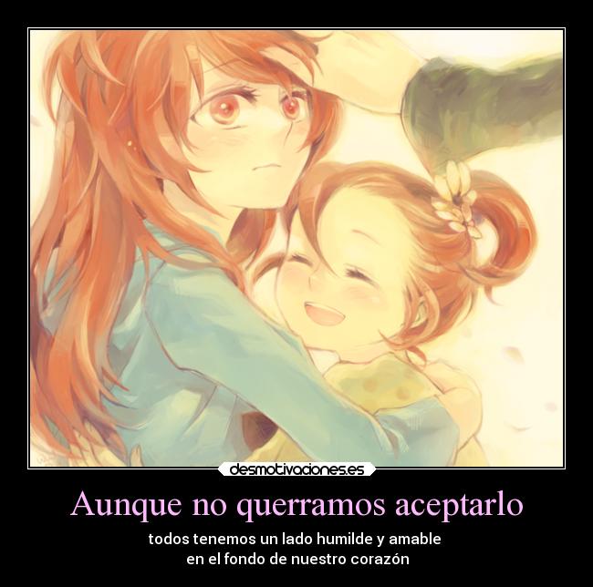 carteles anime corazon humilde amable ayudar desmotivaciones