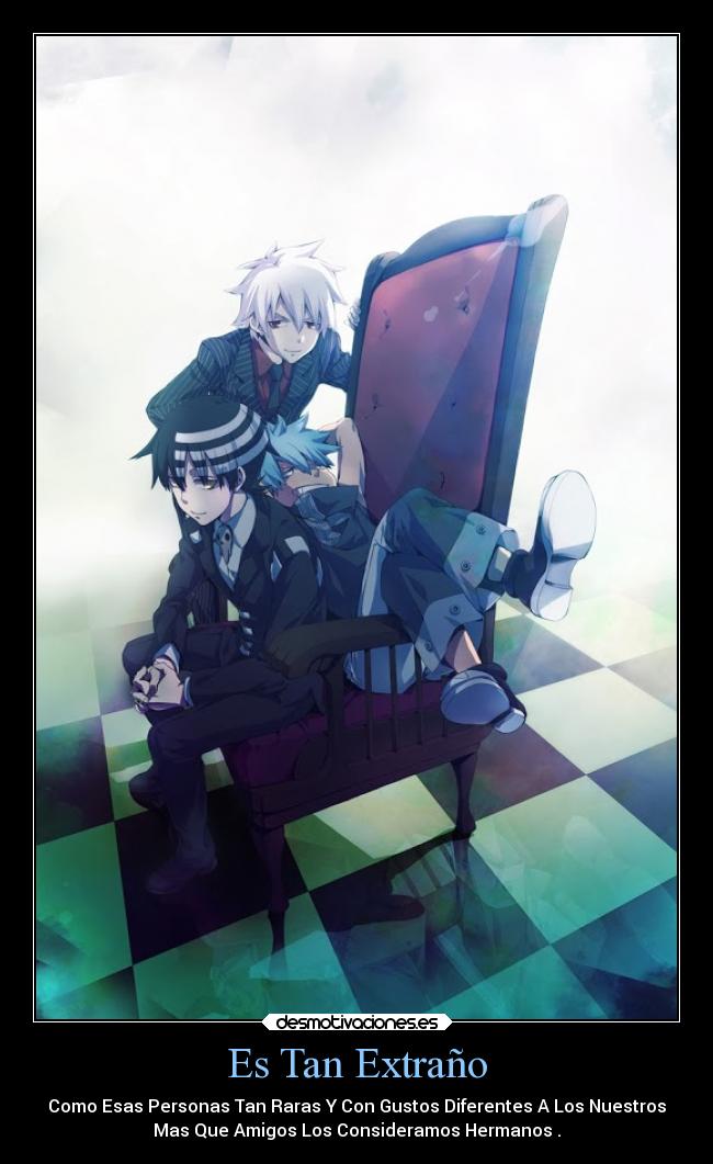 Es Tan Extraño - Como Esas Personas Tan Raras Y Con Gustos Diferentes A Los Nuestros
Mas Que Amigos Los Consideramos Hermanos .