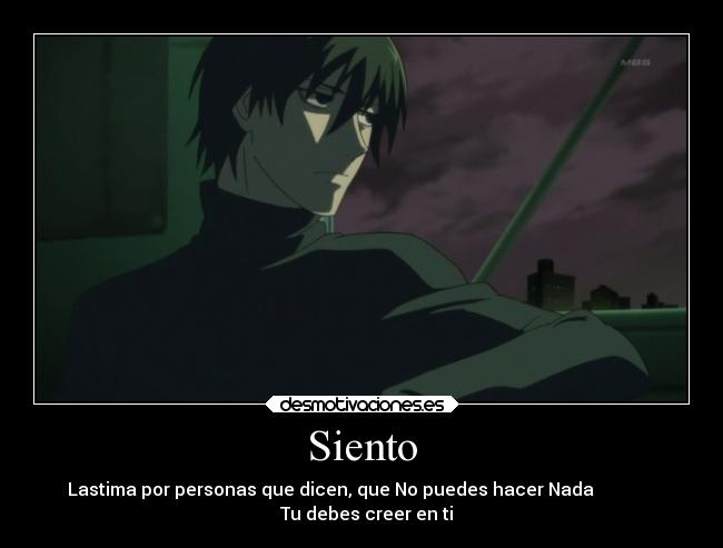 Siento - Lastima por personas que dicen, que No puedes hacer Nada
Tu debes creer en ti