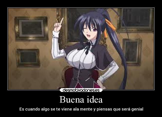 Buena idea - Es cuando algo se te viene ala mente y piensas que será genial