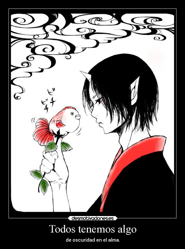 Todos tenemos algo - de oscuridad en el alma.
