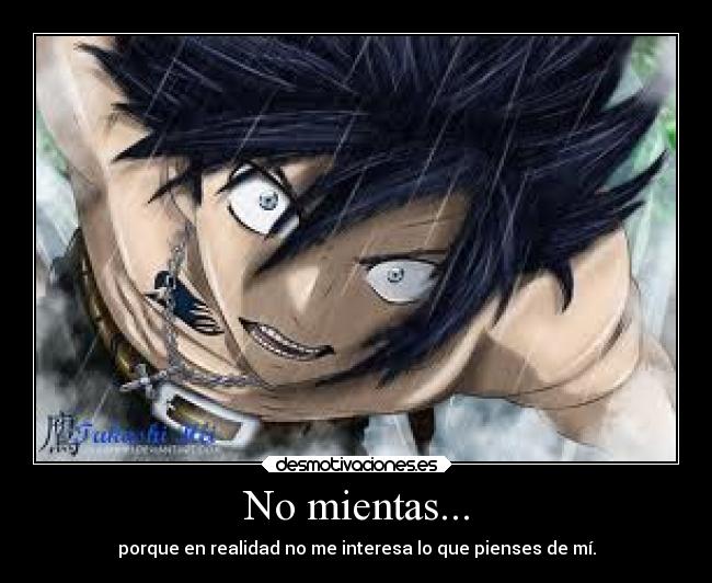 No mientas... - porque en realidad no me interesa lo que pienses de mí.