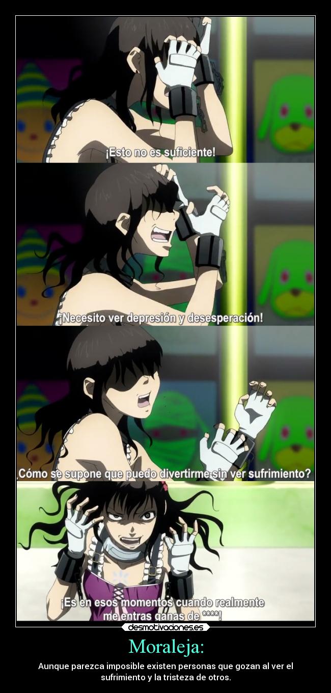 Moraleja: - Aunque parezca imposible existen personas que gozan al ver el
sufrimiento y la tristeza de otros.