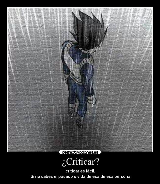 ¿Criticar? - criticar es fácil.
 Si no sabes el pasado o vida de esa de esa persona