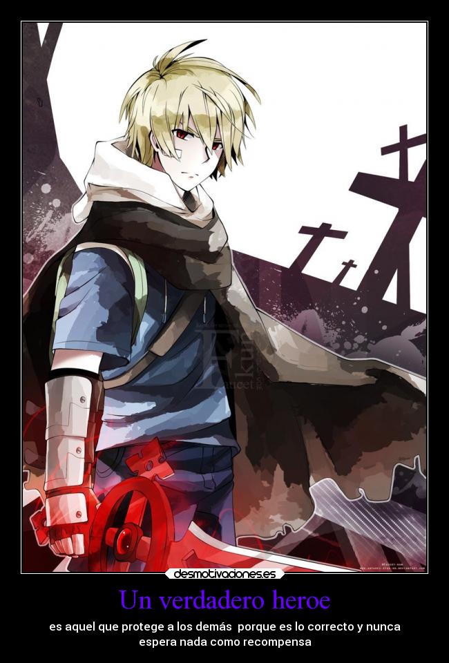 Un verdadero heroe - es aquel que protege a los demás porque es lo correcto y nunca
espera nada como recompensa