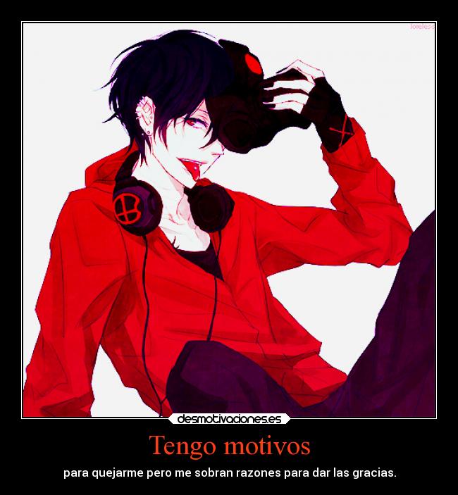 Tengo motivos - para quejarme pero me sobran razones para dar las gracias.