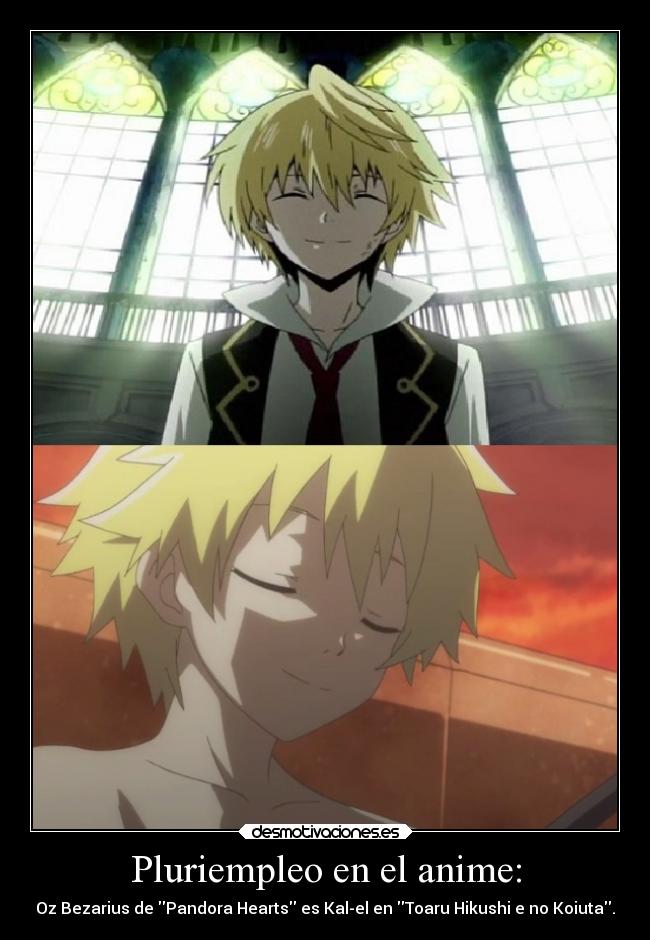 Pluriempleo en el anime: - Oz Bezarius de Pandora Hearts es Kal-el en Toaru Hikushi e no Koiuta.
