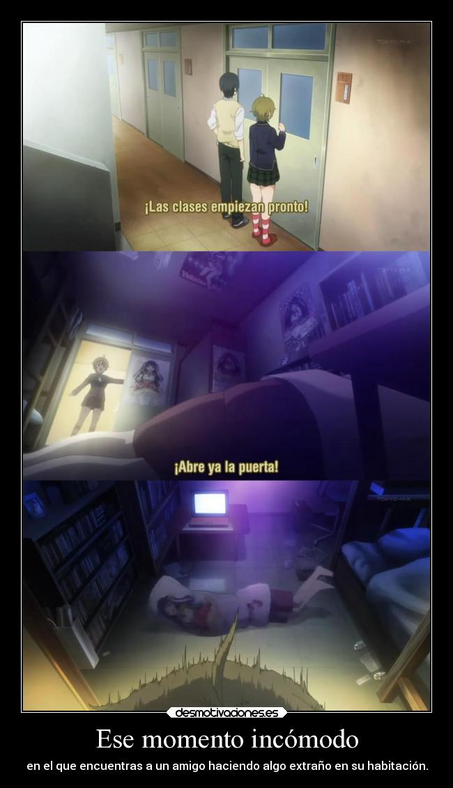 Ese momento incómodo - en el que encuentras a un amigo haciendo algo extraño en su habitación.