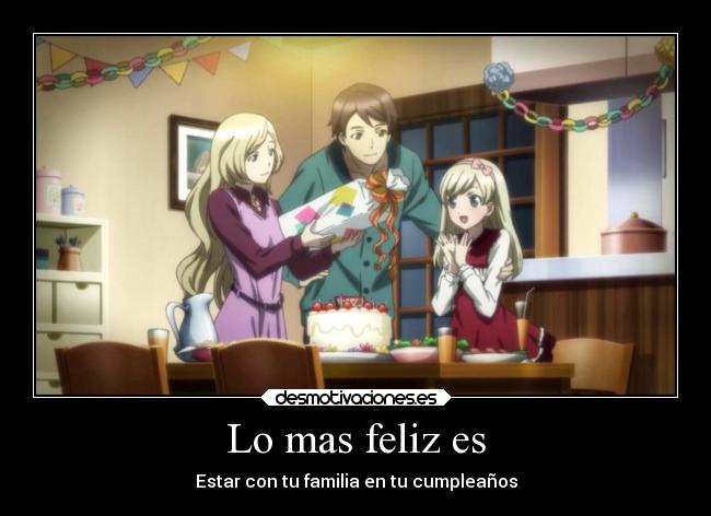 Lo mas feliz es - Estar con tu familia en tu cumpleaños