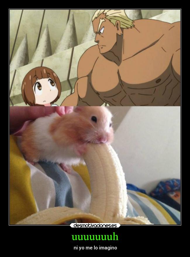 uuuuuuuh - ni yo me lo imagino