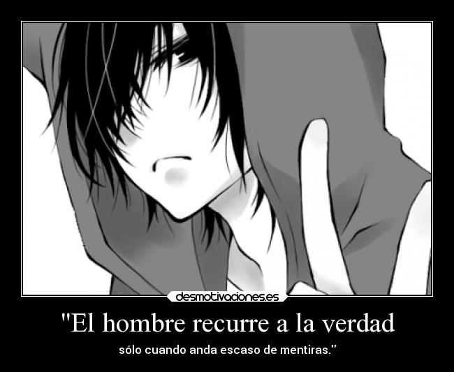 El hombre recurre a la verdad - sólo cuando anda escaso de mentiras.