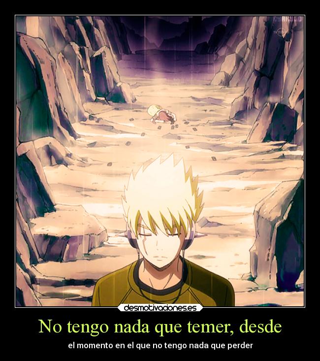 No tengo nada que temer, desde - el momento en el que no tengo nada que perder